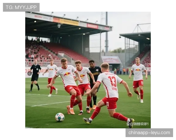 德甲转会窗口关闭前夕，各队加速布局，争夺最终强援表现稳健